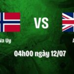 Nhận Định Na Uy Vs Anh Lúc 04H00 Ngày 12/07 - World Cup 2026